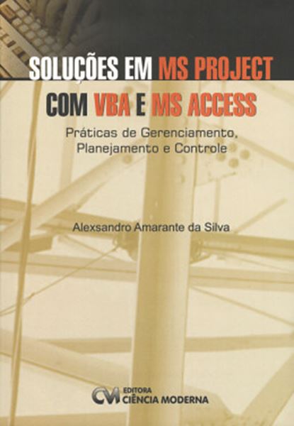 Picture of SOLUCOES EM MS PROJECT COM VBA E MS ACCESS - PRATICAS DE GERENCIAMENTO, PLANEJAMENTO E CONTROLE
