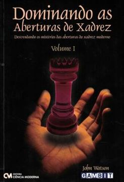 Imagem de DOMINANDO AS ABERTURAS DE XADREZ VOL. 1 - DESVENDANDO OS MISTERIOS DAS ABERTURAS DO XADREZ MODERNO