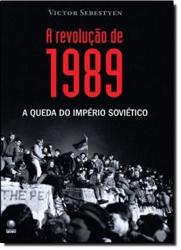 Imagem de REVOLUCAO DE 1989, A - A QUEDA DO IMPERIO SOVIETICO