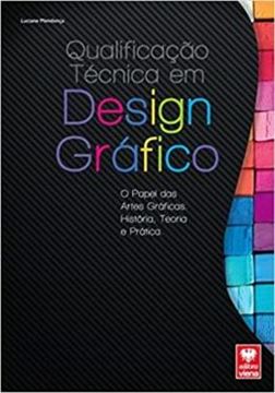 Imagem de QUALIFICACAO TECNICA EM DESIGN GRAFICO - O PAPEL DAS ARTES GRAFICAS, HISTORIA, TEORIA E PRATICA