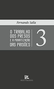 Imagem de TRABALHO DOS PRESOS E A PRIVATIZACAO DAS PRISOES VOL. III, O