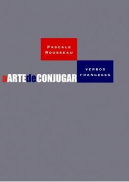 Imagem de ARTE DE CONJUGAR VERBOS FRANCESES, A - 2ª ED