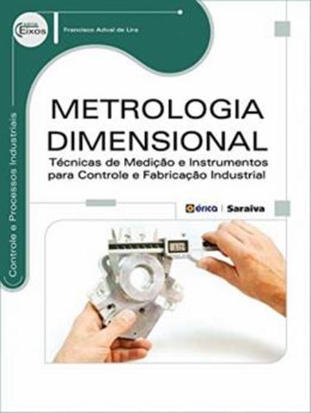 Picture of METROLOGIA DIMENSIONAL - TECNICAS DE MEDICAO E INSTRUMENTOS PARA CONTROLE E FABRICACAO INDUSTRIAL