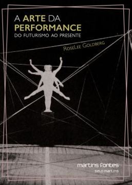 Imagem de ARTE DA PERFORMANCE, A - DO FUTURISMO AO PRESENTE - 3ª ED