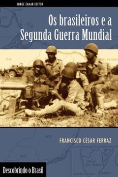 Imagem de BRASILEIROS E A SEGUNDA GUERRA MUNDIAL, OS