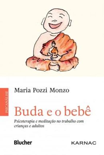 Picture of BUDA E O BEBE - PSICOTERAPIA E MEDITACAO NO TRABALHO COM  AS CRIANCAS E ADULTOS