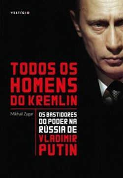 Imagem de TODOS OS HOMENS DO KREMLIN - OS BASTIDORES DO PODER NA RUSSIA DE VLADIMIR PUTIN