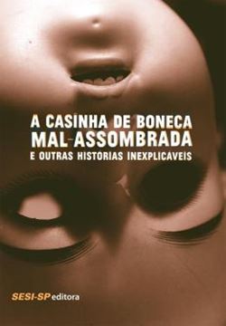 Imagem de A CASINHA DE BONECA MAL-ASSOMBRADA E OUTRAS HISTORIAS INEXPLICAVEIS