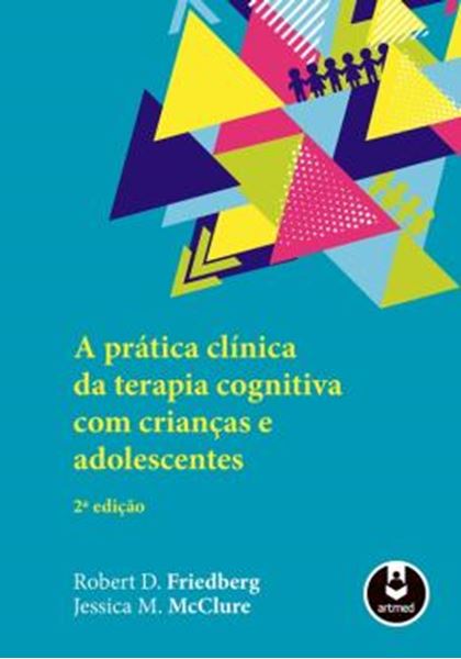 Picture of A PRATICA CLINICA DA TERAPIA COGNITIVA COM CRIANCAS E ADOLESCENTES - 2ª ED.