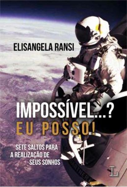 Picture of IMPOSSIVEL...? EU POSSO! - SETE SALTOS PARA A REALIZACAO DE SEUS SONHOS