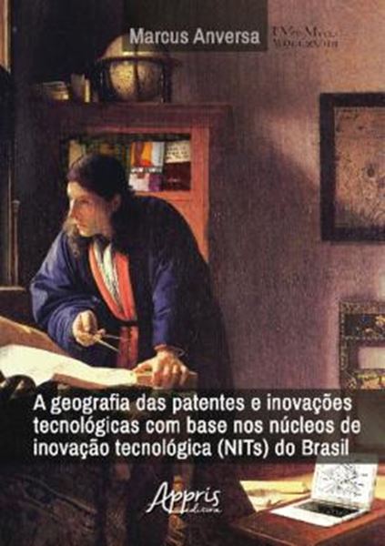 Picture of A GEOGRAFIA DAS PATENTES E INOVACOES TECNOLOGICAS COM BASE NOS NUCLEOS DE INOVACAO TECNOLOGICA DO BRASIL