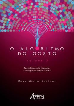 Imagem de ALGORITMO DO GOSTO: TECNOLOGIAS DE CONTROLE, CONTAGIO E CURADORIA DE SI, O ; VOL.2