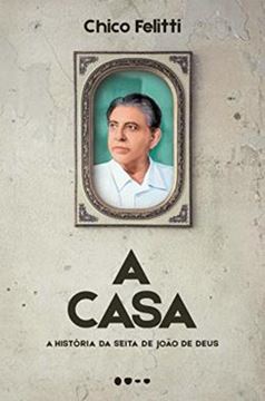 Imagem de A CASA - A HISTORIA DA SEITA DE JOAO DE DEUS