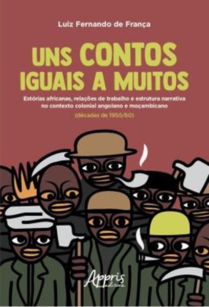 Picture of UNS CONTOS IGUAIS A MUITOS - ESTORIAS AFRICANAS, RELACOES DE TRABALHO E ESTRUTURA NARRATIVA NO CONTEXTO COLONIAL ANGOLANO E MOCAMBICANO (DECADAS DE 1950/60)