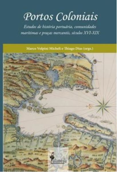 Picture of PORTOS COLONIAIS - ESTUDOS DE HISTORIA PORTUARIA, COMUNIDADES MARITIMAS E PRACAS MERCANTIS, SECULOS XVI-XIX