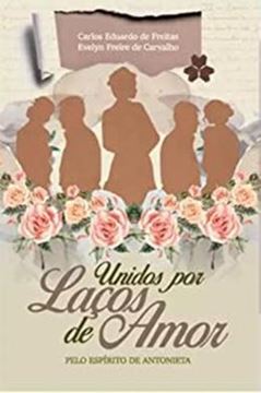 Imagem de UNIDOS POR LACOS DE AMOR - PELO ESPIRITO DE ANTONIETA