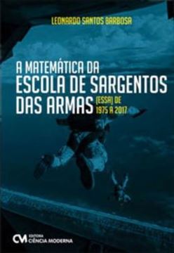 Imagem de A MATEMATICA DA ESCOLA DE SARGENTOS DA ARMAS (ESSA)- DE 1975 A 2017