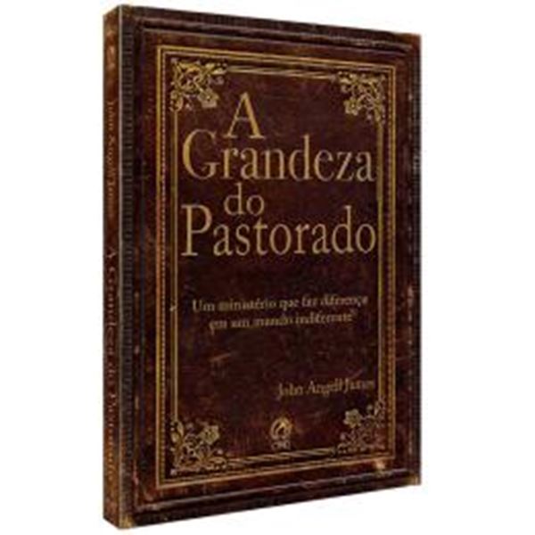 Picture of A GRANDEZA DO PASTORADO - UM MINISTERIO QUE FAZ A DIFERENTE EM UM MUNDO INDIFERENTE