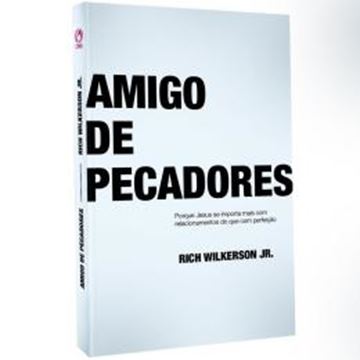 Imagem de AMIGO DE PECADORES - PORQUE JESUS SE IMPORTA MAIS COM RELACIONAMENTOS DO QUE COM PERFEICAO