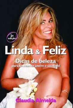 Imagem de LINDA E FELIZ - DICAS DE BELEZA PARA SE MANTER JOVEM E SAUDAVEL - 2ª ED.
