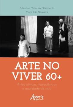 Imagem de ARTE NO VIVER 60+ - ARTES CENICAS, NEUROCIENCIAS E QUALIDADE DE VIDA