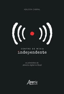 Imagem de CENTRO DE MIDIA INDEPENDENTE: OS PRIMORDIOS DO ATIVISMO DIGITAL NO BRASIL