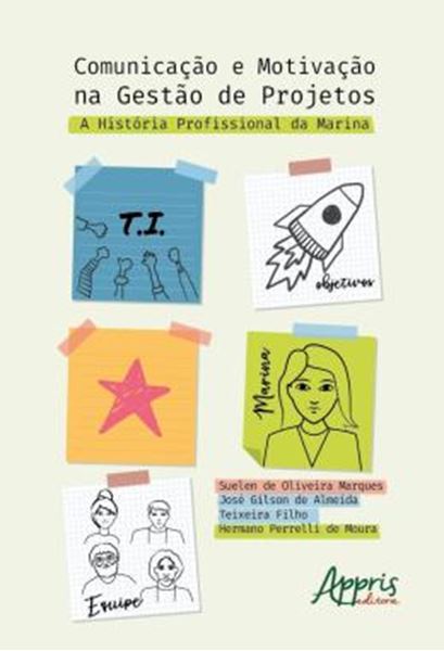 Picture of COMUNICACAO E MOTIVACAO NA GESTAO DE PROJETOS - A HISTORIA PROFISSIONAL DA MARINA