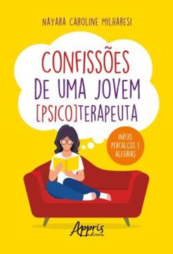 Imagem de CONFISSOES DE UMA JOVEM [PSICO]TERAPEUTA - INICIO, PERCALCOS E ALEGRIAS