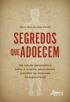 Imagem de SEGREDOS QUE ADOECEM - UM ESTUDO PSICANALITICO SOBRE O CRIPTICO ADOECIMENTO SOMATICO NA DIMENSAO TRANSGERACIONAL