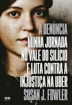 Imagem de A DENUNCIA - MINHA JORNADA NO VALE DO SILICIO E LUTA CONTRA A INJUSTICA NA UBER