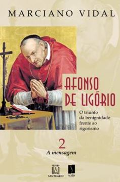 Imagem de AFONSO DE LIGORIO - O TRIUNFO DA BENIGNIDADE FRENTE AO RIGORISMO