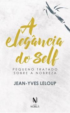Imagem de A ELEGANCIA DO SELF - PEQUENO TRATADO SOBRE A NOBREZA