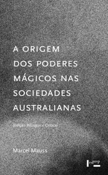 Imagem de A ORIGEM DOS PODERES MAGICOS NAS SOCIEDADES AUSTRALIANAS - ESTUDO ANALITICO E CRITICO DE DOCUMENTOS ETNOGRAFICOS