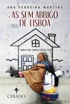 Imagem de AS SEM ABRIGO DE LISBOA - MULHERES QUE SONHAM COM UMA CASA