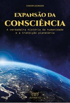 Imagem de EXPANSAO DA CONSCIENCIA - A VERDADEIRA HISTORIA DA HUMANIDADE E A TRANSICAO PLANETARIA