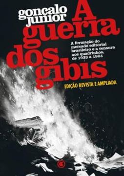 Imagem de A GUERRA DOS GIBIS - A FORMACAO DO MERCADO EDITORIAL BRASILEIRO E A CENSURA AOS QUADRINHOS, 1933 A 1964