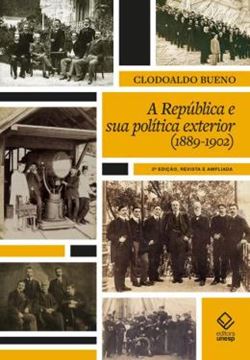 Imagem de A REPUBLICA E SUA POLITICA EXTERIOR (1889 A 1902) - 2? EDICAO