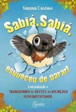 Imagem de SABIÁ, SABIÁ, ESQUECEU DE PARAR! ENTENDENDO O TRANSTORNO DE DÉFICIT DE ATENÇÃO/HIPERATIVIDADE