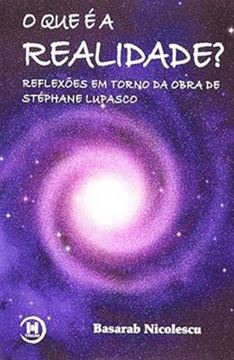 Imagem de QUE E REALIDADE?, O - REFLEXOES EM TORNO DA OBRA DE STEPHANE LUPASCO
