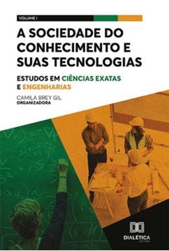 Imagem de A SOCIEDADE DO CONHECIMENTO E SUAS TECNOLOGIAS - ESTUDOS EM CIENCIAS EXATAS E ENGENHARIAS - VOL. 01