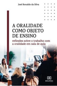 Imagem de ORALIDADE COMO OBJETO DE ENSINO, A