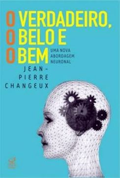 Imagem de VERDADEIRO, O BELO E O BEM UMA NOVA ABORDAGEM NEURONAL , O