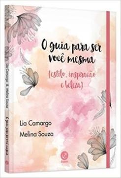 Imagem de GUIA PARA SER VOCE MESMA, O - ESTILO, INSPIRACAO E BELEZA