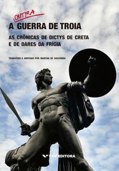 Picture of A OUTRA GUERRA DE TROIA - AS CRÔNICAS DE DICTYS DE CRETA E DE DARES DA FRÍGIA