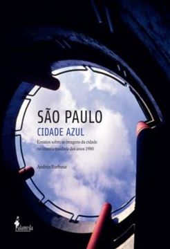 Imagem de SAO PAULO CIDADE AZUL - ENSAIOS SOBRE AS IMAGENS DA CIDADE NO CINEMA PAULISTA DOS ANOS 1980
