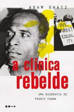 Imagem de A CLINICA REBELDE - UMA BIOGRAFIA DE FRANTZ FANON