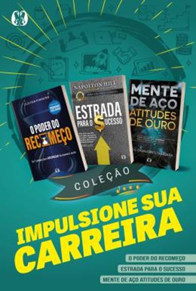 Picture of COLECAO IMPULSIONE SUA CARREIRA - O PODER DO RECOMECO + ESTRADA PARA O SUCESSO + MENTE DE ACO, ATITUDES DE OURO