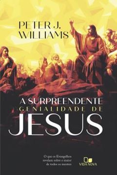 Imagem de A SURPREENDENTE GENIALIDADE DE JESUS - O QUE OS EVANGELHOS REVELAM SOBRE O MAIOR DE TODOS OS MESTRES