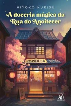 Imagem de A DOCERIA MAGICA DA RUA DO ANOITECER