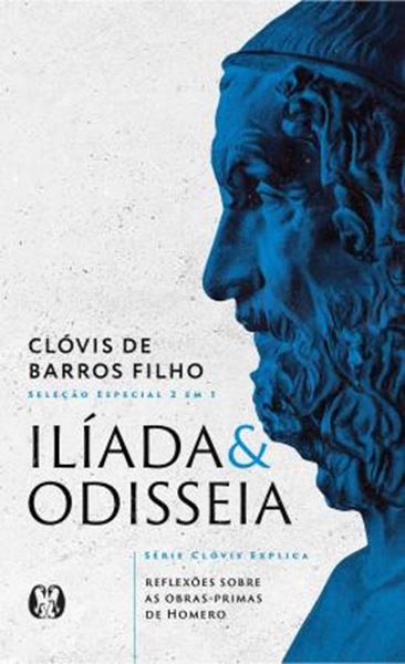 Picture of ILIADA & ODISSEIA (SERIE CLOVIS EXPLICA) - REFLEXOES SOBRE AS OBRAS-PRIMAS DE HOMERO